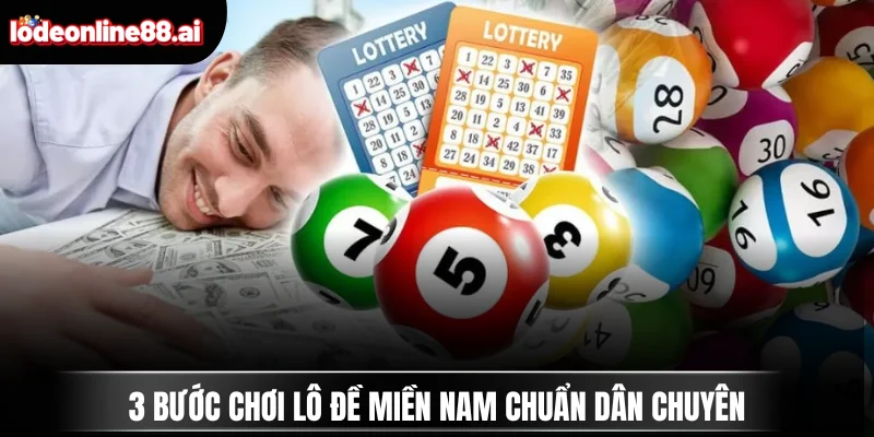 3 bước chơi lô đề miền Nam chuẩn dân chuyên