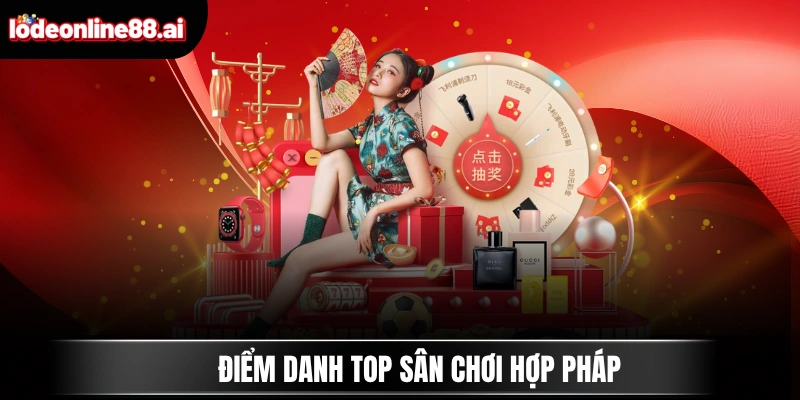 Điểm danh top sân chơi hợp pháp