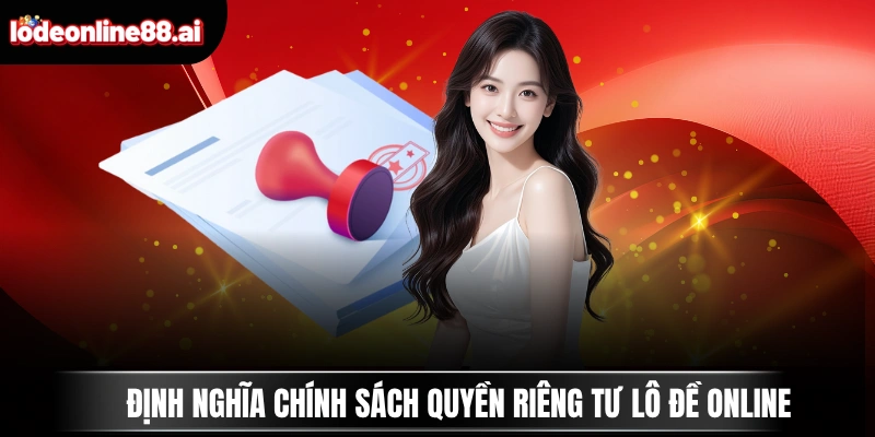 Quyền Riêng Tư Lô Đề Online 1 Định nghĩa chính sách quyền riêng tư Lô Đề Online