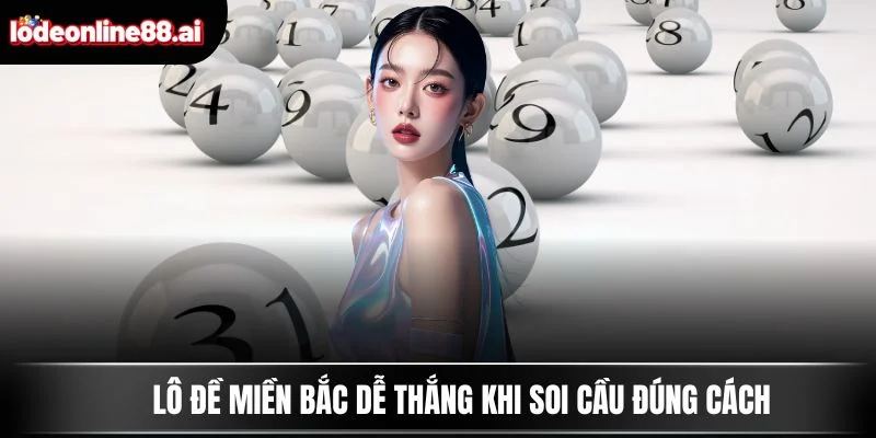 Lô đề miền Bắc dễ thắng khi soi cầu đúng cách