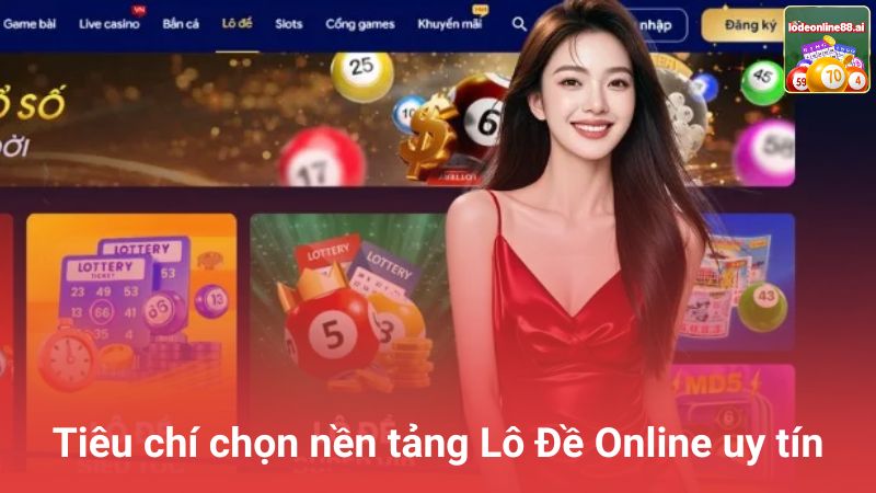 Lô Đề Online - Top 10+ Web Đánh Lô Đề Online Trực Tuyến 1 Ăn 99 Uy Tín 53 Tiêu chí chọn nền tảng Lô Đề Online uy tín